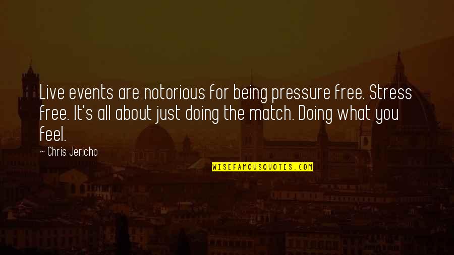 Feel About Quotes By Chris Jericho: Live events are notorious for being pressure free. Feel About Quotes By Chris Jericho: Live events are notorious for being pressure free.