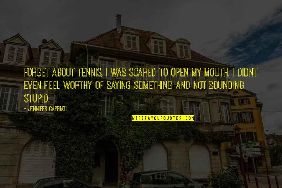 Feel About Quotes By Jennifer Capriati: Forget about tennis, I was scared to open Feel About Quotes By Jennifer Capriati: Forget about tennis, I was scared to open