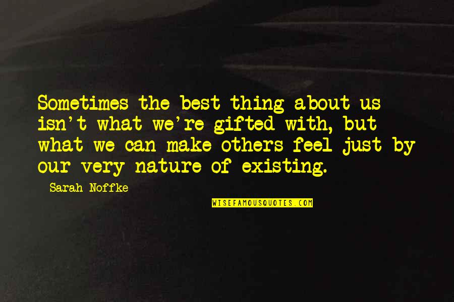 Feel About Quotes By Sarah Noffke: Sometimes the best thing about us isn't what Feel About Quotes By Sarah Noffke: Sometimes the best thing about us isn't what