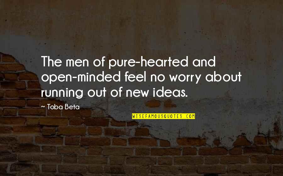 Feel About Quotes By Toba Beta: The men of pure-hearted and open-minded feel no