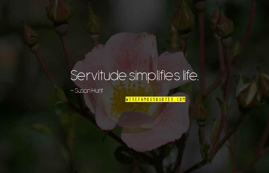 Feel About You Aislin Quotes By Susan Hunt: Servitude simplifies life.