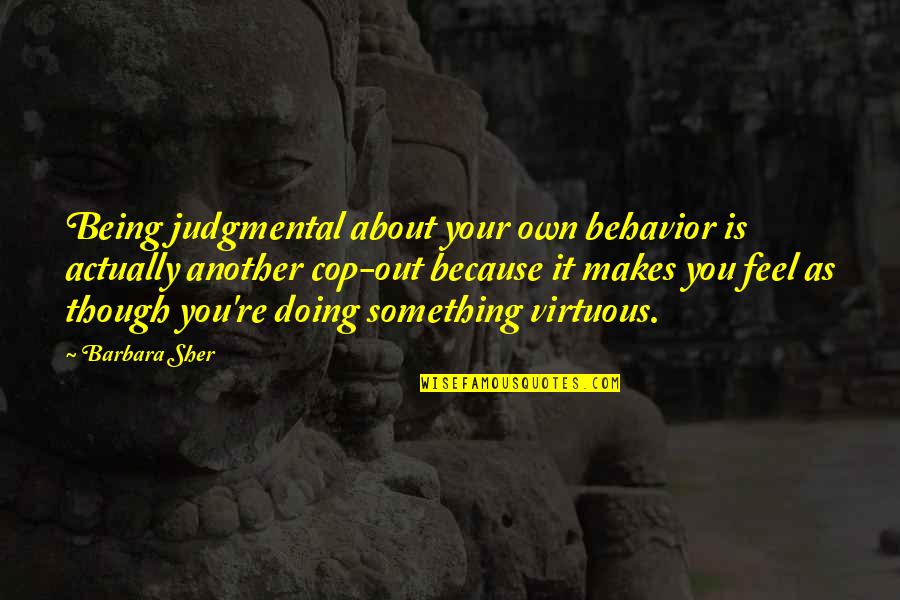 Feel About You Quotes By Barbara Sher: Being judgmental about your own behavior is actually