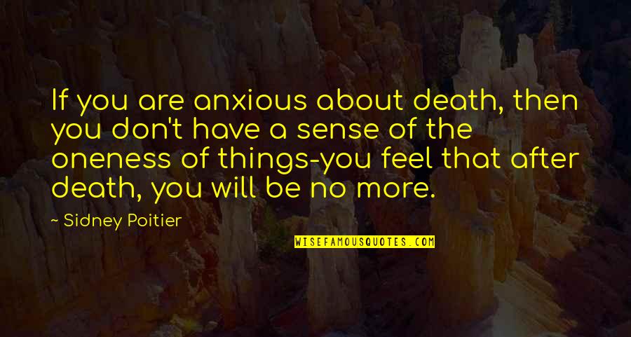 Feel About You Quotes By Sidney Poitier: If you are anxious about death, then you