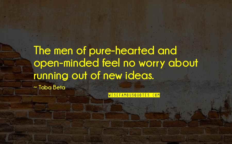 Feel Abundant Quotes By Toba Beta: The men of pure-hearted and open-minded feel no