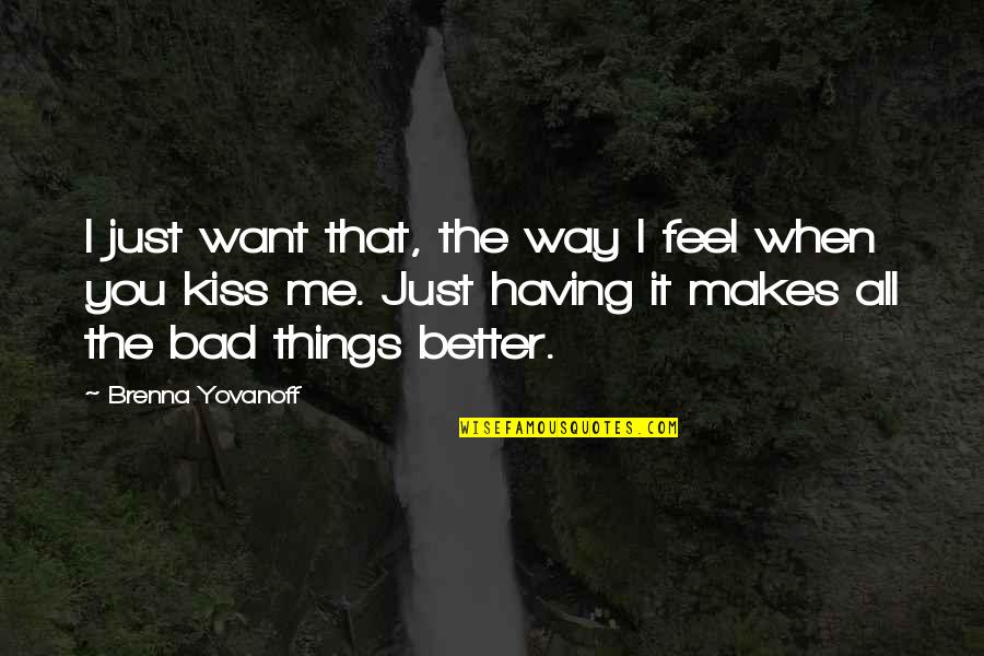 Feel Bad Love Quotes By Brenna Yovanoff: I just want that, the way I feel