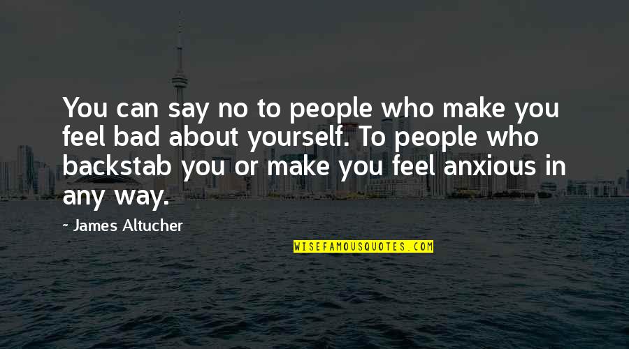 Feel Bad Quotes By James Altucher: You can say no to people who make