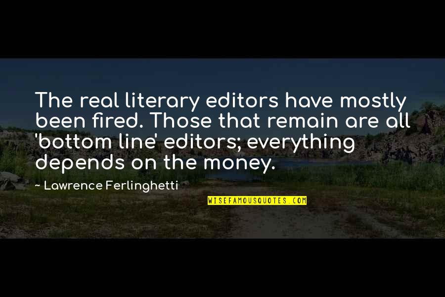 Feel Beautiful Inside Out Quotes By Lawrence Ferlinghetti: The real literary editors have mostly been fired. Feel Beautiful Inside Out Quotes By Lawrence Ferlinghetti: The real literary editors have mostly been fired.