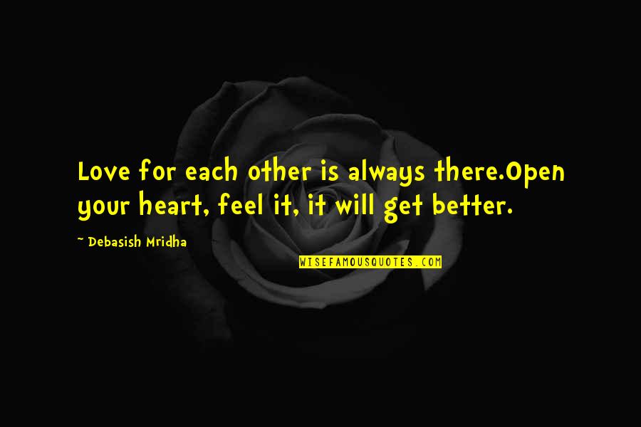 Feel Better I Love You Quotes By Debasish Mridha: Love for each other is always there.Open your