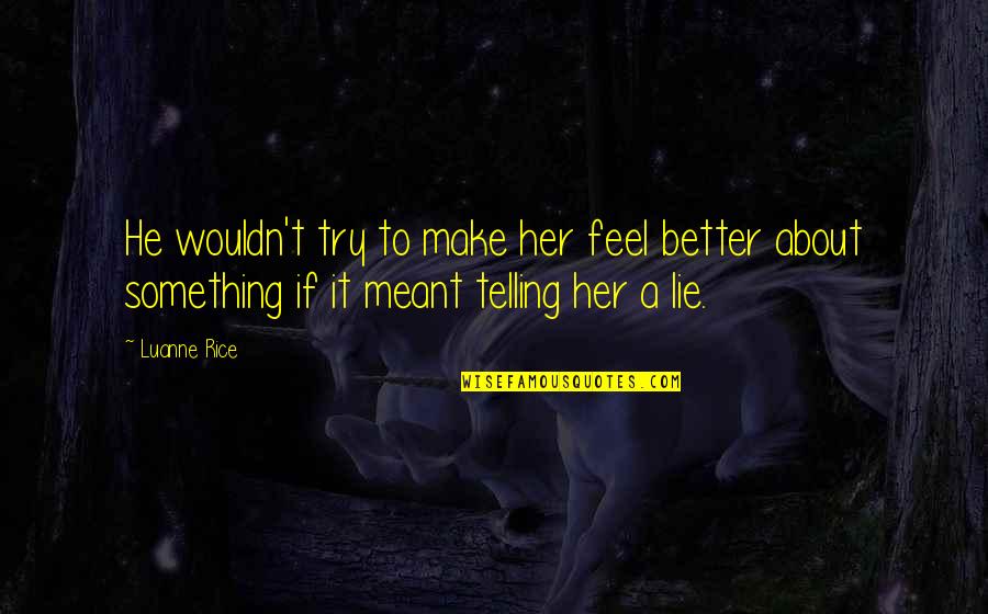 Feel Better I Love You Quotes By Luanne Rice: He wouldn't try to make her feel better