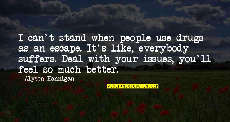 Feel Better Quotes By Alyson Hannigan: I can't stand when people use drugs as Feel Better Quotes By Alyson Hannigan: I can't stand when people use drugs as