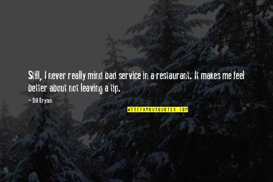 Feel Better Quotes By Bill Bryson: Still, I never really mind bad service in Feel Better Quotes By Bill Bryson: Still, I never really mind bad service in