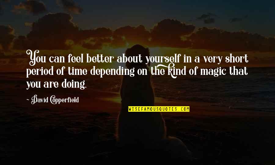 Feel Better Quotes By David Copperfield: You can feel better about yourself in a Feel Better Quotes By David Copperfield: You can feel better about yourself in a