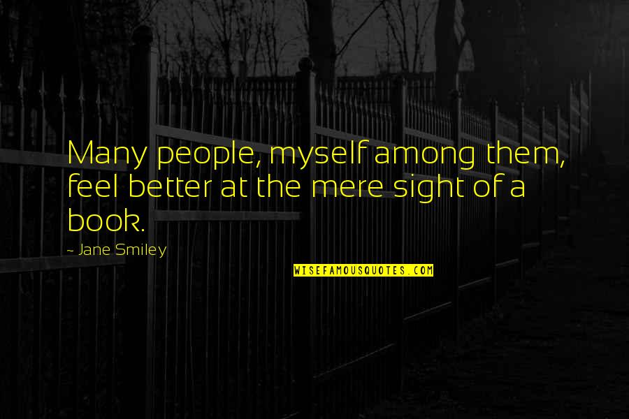 Feel Better Quotes By Jane Smiley: Many people, myself among them, feel better at