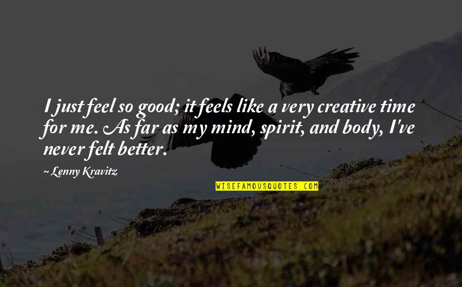 Feel Better Quotes By Lenny Kravitz: I just feel so good; it feels like Feel Better Quotes By Lenny Kravitz: I just feel so good; it feels like