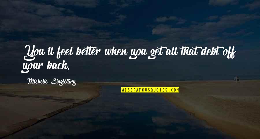 Feel Better Quotes By Michelle Singletary: You'll feel better when you get all that Feel Better Quotes By Michelle Singletary: You'll feel better when you get all that