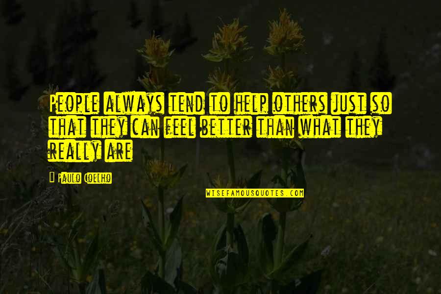 Feel Better Quotes By Paulo Coelho: People always tend to help others just so Feel Better Quotes By Paulo Coelho: People always tend to help others just so