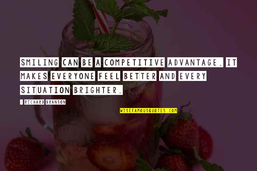 Feel Better Quotes By Richard Branson: Smiling can be a competitive advantage. It makes