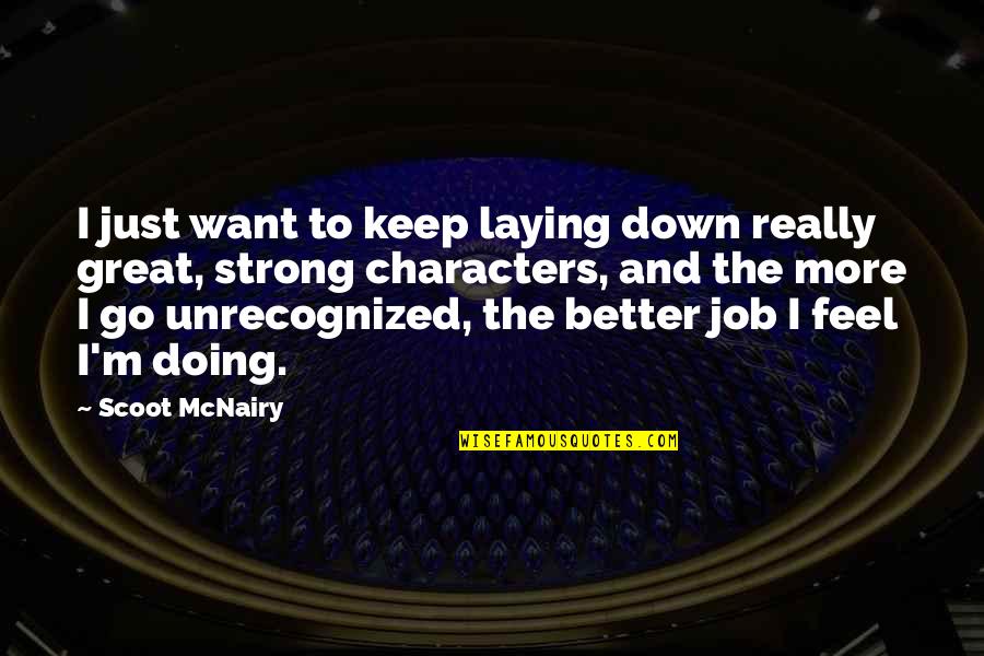 Feel Better Quotes By Scoot McNairy: I just want to keep laying down really Feel Better Quotes By Scoot McNairy: I just want to keep laying down really
