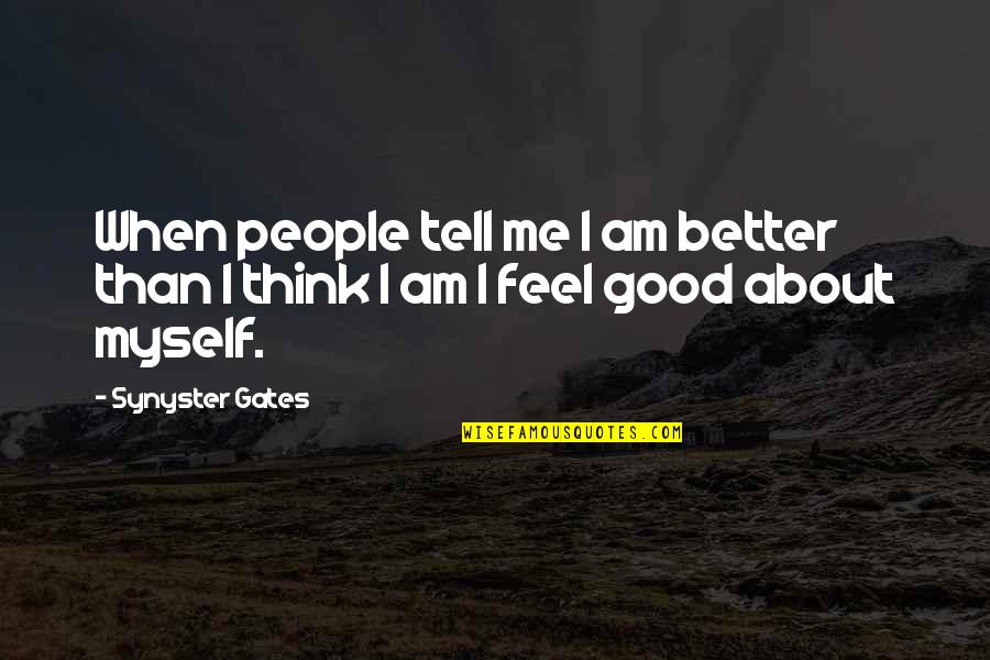 Feel Better Quotes By Synyster Gates: When people tell me I am better than