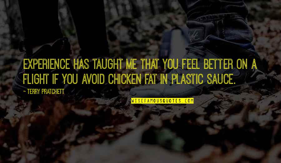 Feel Better Quotes By Terry Pratchett: Experience has taught me that you feel better Feel Better Quotes By Terry Pratchett: Experience has taught me that you feel better