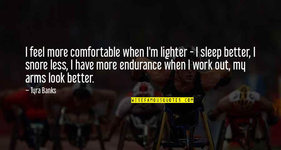Feel Better Quotes By Tyra Banks: I feel more comfortable when I'm lighter - Feel Better Quotes By Tyra Banks: I feel more comfortable when I'm lighter -