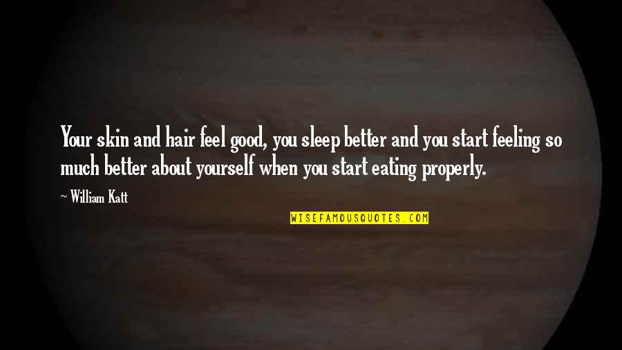 Feel Better Quotes By William Katt: Your skin and hair feel good, you sleep