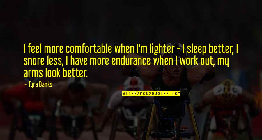 Feel Better Soon Quotes By Tyra Banks: I feel more comfortable when I'm lighter - Feel Better Soon Quotes By Tyra Banks: I feel more comfortable when I'm lighter -