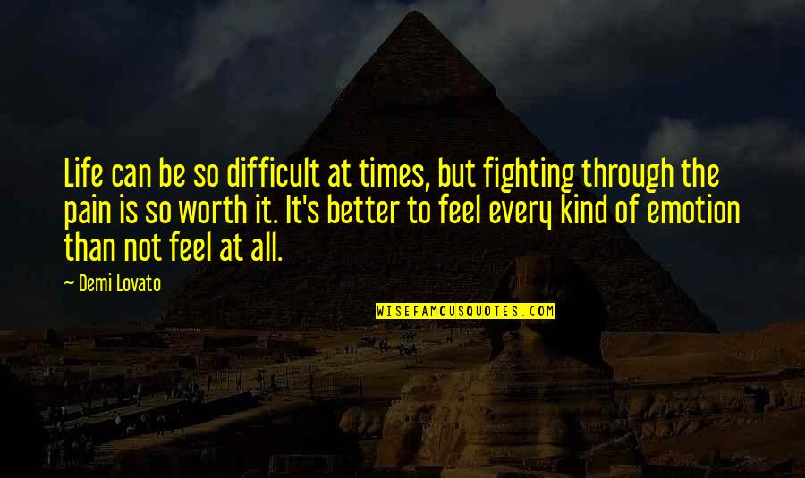 Feel Better Without You Quotes By Demi Lovato: Life can be so difficult at times, but