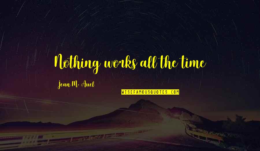Feel Blessed Love Quotes By Jean M. Auel: Nothing works all the time