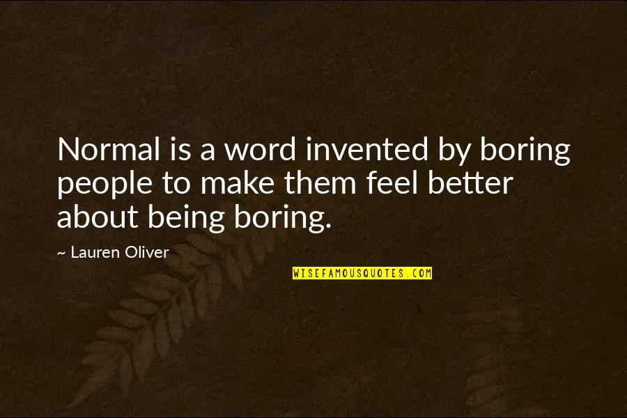 Feel Boring Quotes By Lauren Oliver: Normal is a word invented by boring people