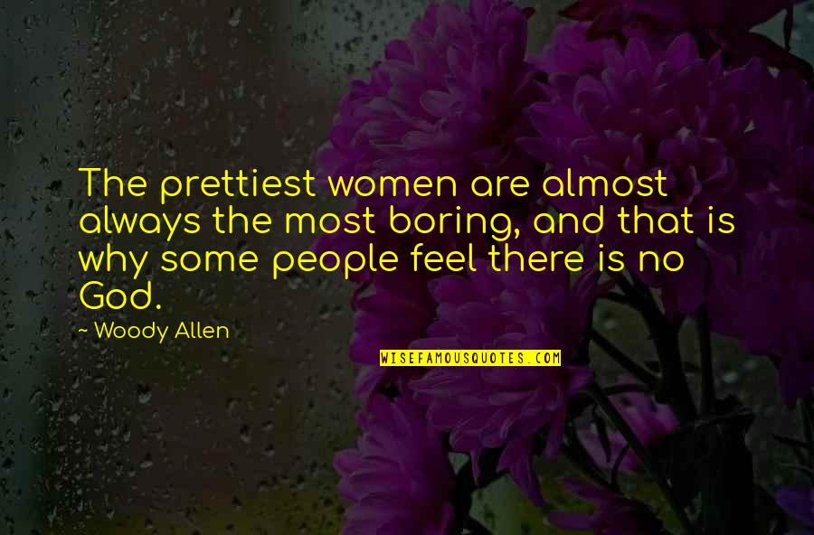 Feel Boring Quotes By Woody Allen: The prettiest women are almost always the most