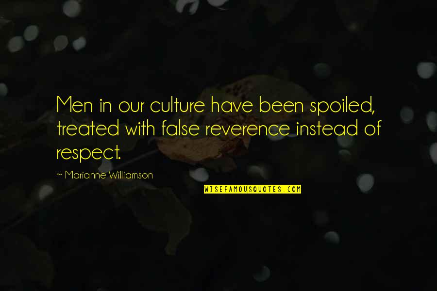 Feel Butter Quotes By Marianne Williamson: Men in our culture have been spoiled, treated Feel Butter Quotes By Marianne Williamson: Men in our culture have been spoiled, treated