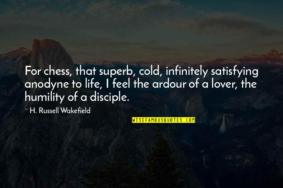 Feel Cold Quotes By H. Russell Wakefield: For chess, that superb, cold, infinitely satisfying anodyne Feel Cold Quotes By H. Russell Wakefield: For chess, that superb, cold, infinitely satisfying anodyne