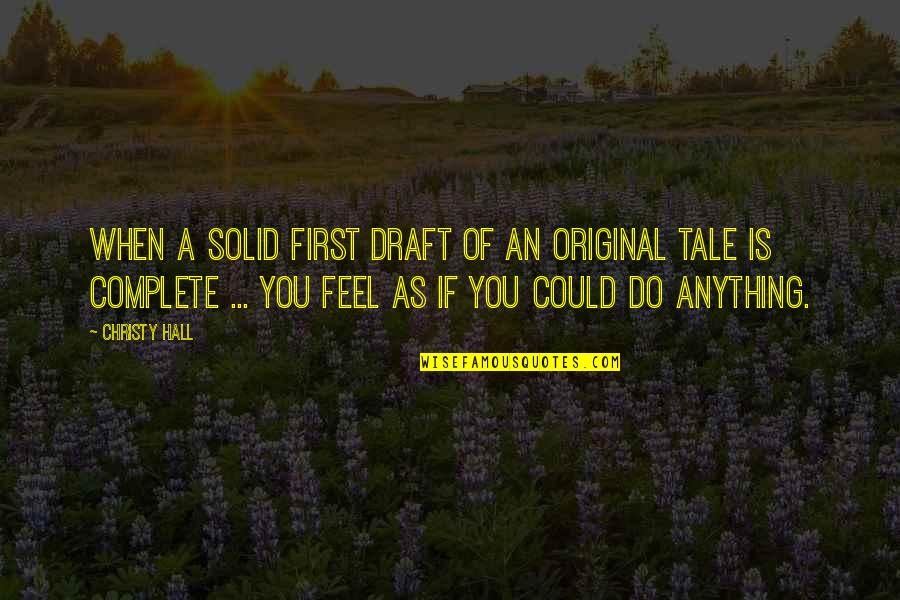 Feel Complete Quotes By Christy Hall: When a solid first draft of an original