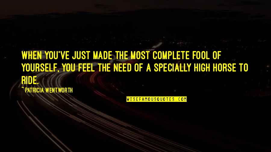 Feel Complete Quotes By Patricia Wentworth: When you've just made the most complete fool
