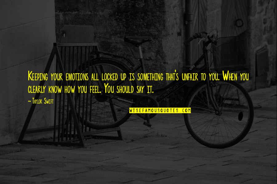 Feel Emotions Quotes By Taylor Swift: Keeping your emotions all locked up is something Feel Emotions Quotes By Taylor Swift: Keeping your emotions all locked up is something
