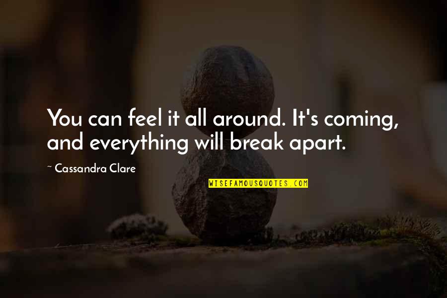 Feel Everything Quotes By Cassandra Clare: You can feel it all around. It's coming,