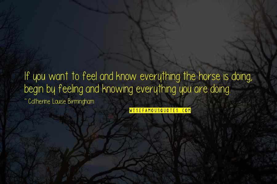 Feel Everything Quotes By Catherine Louise Birmingham: If you want to feel and know everything