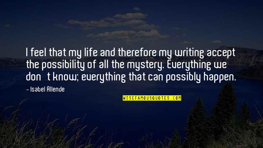 Feel Everything Quotes By Isabel Allende: I feel that my life and therefore my