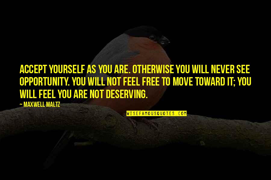 Feel Free To Be Yourself Quotes By Maxwell Maltz: Accept yourself as you are. Otherwise you will