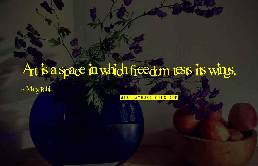 Feel Free To Fly Quotes By Marty Rubin: Art is a space in which freedom tests Feel Free To Fly Quotes By Marty Rubin: Art is a space in which freedom tests