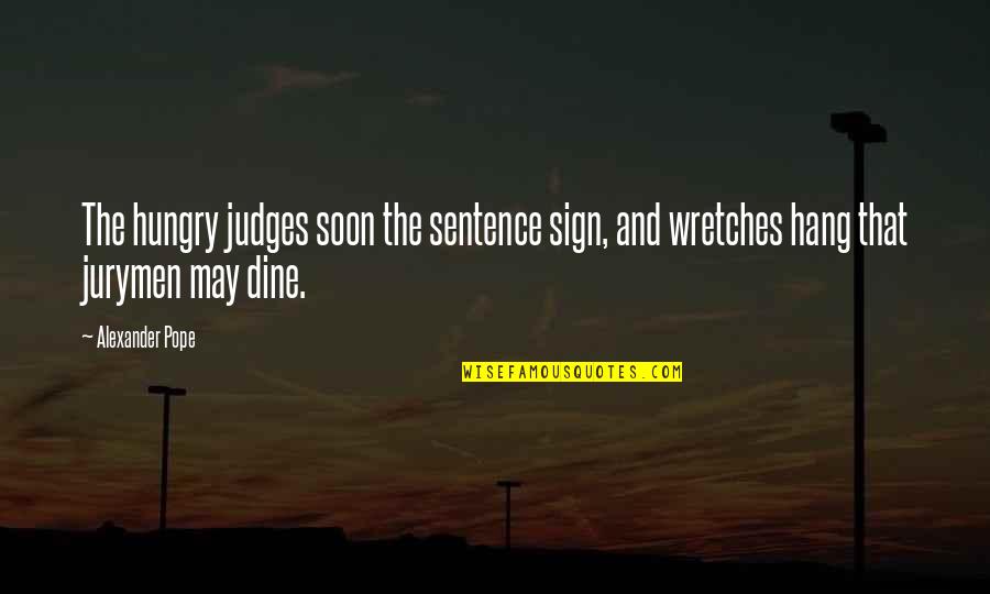 Feel Free To Leave Quotes By Alexander Pope: The hungry judges soon the sentence sign, and