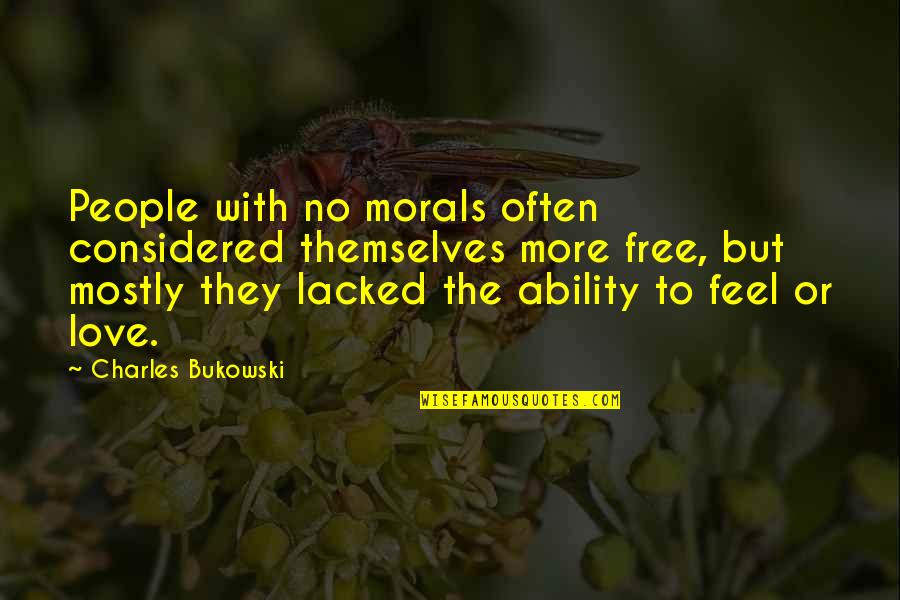 Feel Free To Love Quotes By Charles Bukowski: People with no morals often considered themselves more