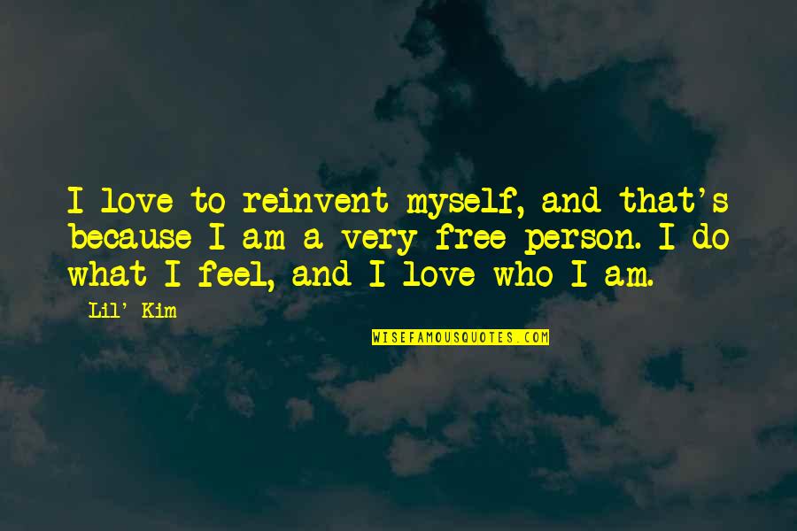 Feel Free To Love Quotes By Lil' Kim: I love to reinvent myself, and that's because