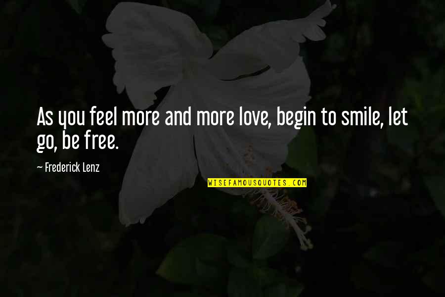 Feel Free To Quotes By Frederick Lenz: As you feel more and more love, begin