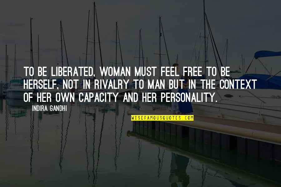 Feel Free To Quotes By Indira Gandhi: To be liberated, woman must feel free to Feel Free To Quotes By Indira Gandhi: To be liberated, woman must feel free to