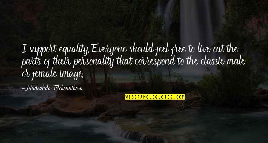 Feel Free To Quotes By Nadezhda Tolokonnikova: I support equality. Everyone should feel free to