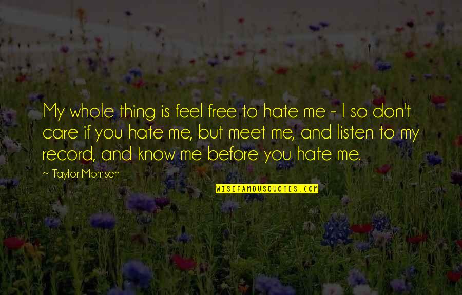 Feel Free To Quotes By Taylor Momsen: My whole thing is feel free to hate Feel Free To Quotes By Taylor Momsen: My whole thing is feel free to hate
