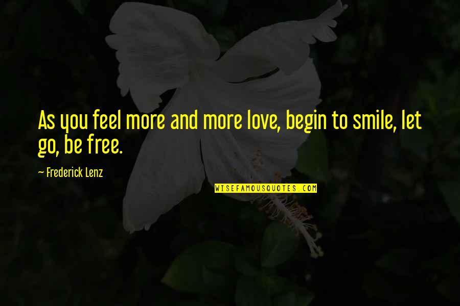Feel Free To Smile Quotes By Frederick Lenz: As you feel more and more love, begin Feel Free To Smile Quotes By Frederick Lenz: As you feel more and more love, begin
