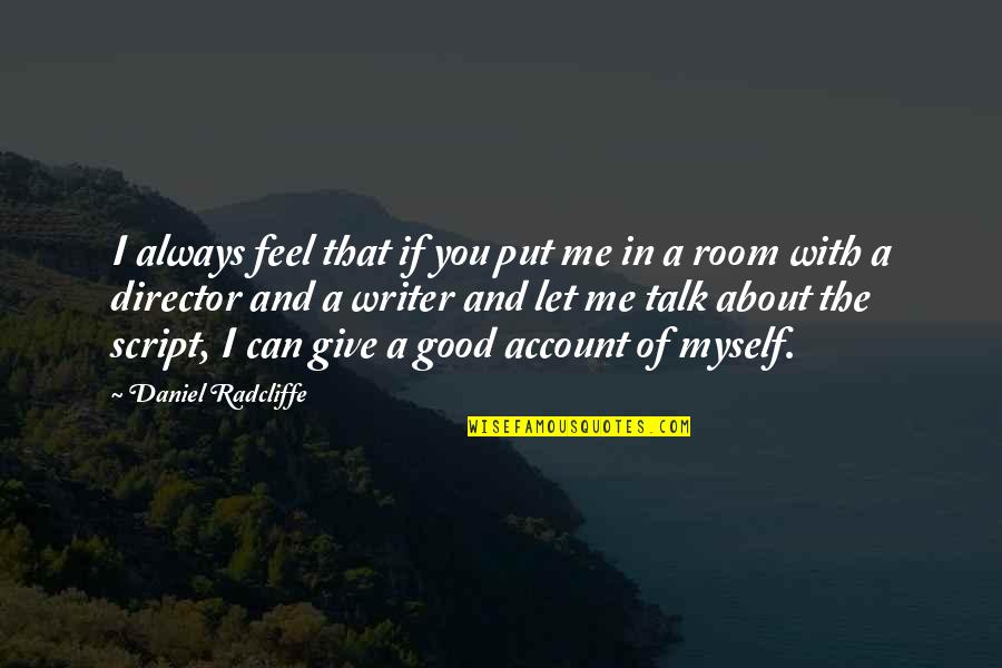 Feel Good About Myself Quotes By Daniel Radcliffe: I always feel that if you put me Feel Good About Myself Quotes By Daniel Radcliffe: I always feel that if you put me